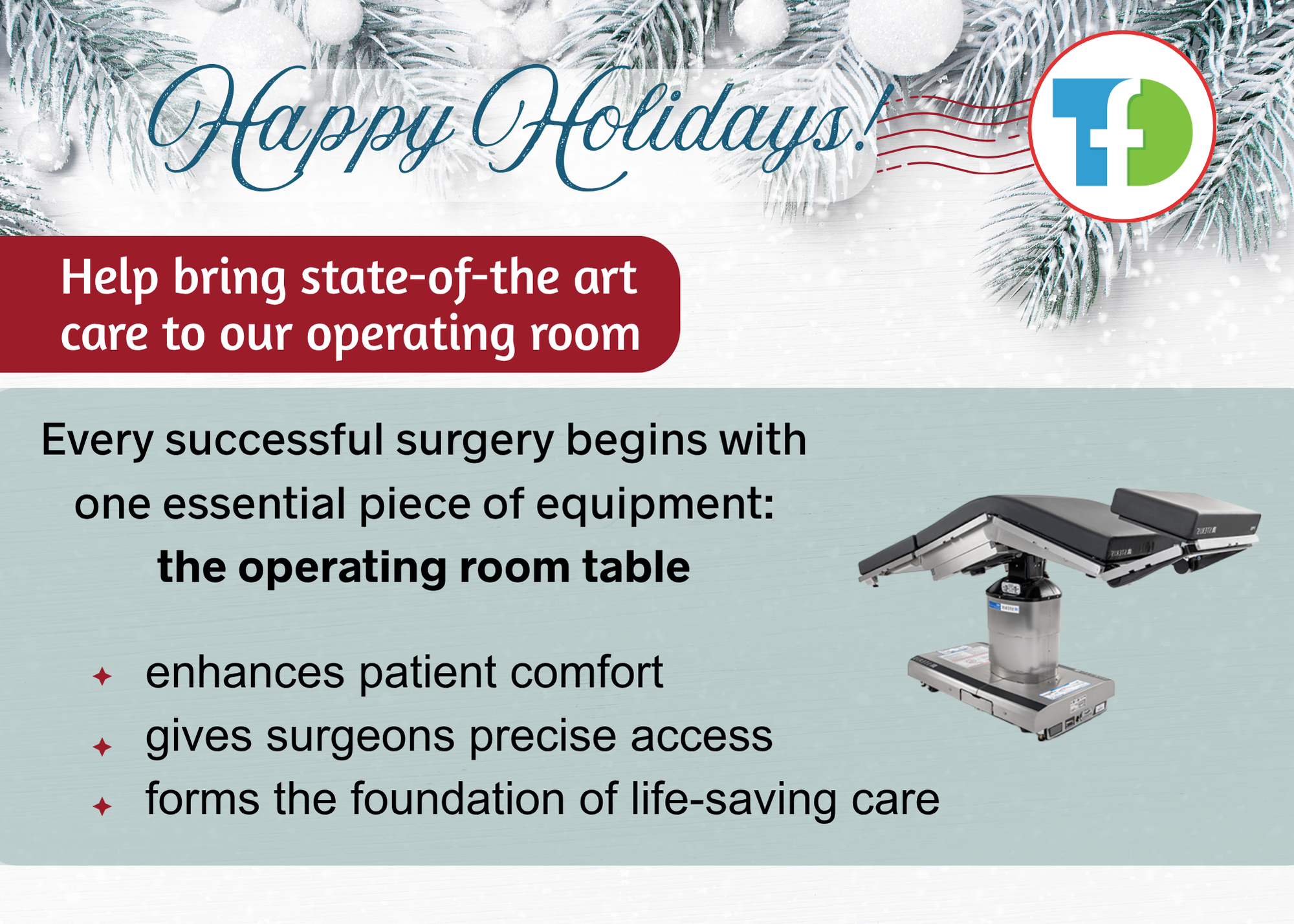 This Christmas, you can help equip our operating room with the most advanced surgical table available — elevating patient com